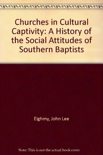 Imagen de archivo de Churches in Cultural Captivity: A History of the Social Attitudes of Southern Baptists a la venta por Ergodebooks