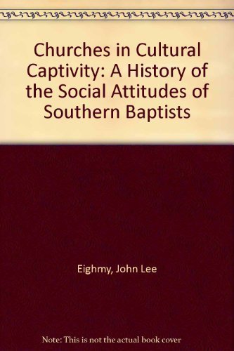 Stock image for Churches in Cultural Captivity: A History of the Social Attitudes of Southern Baptists for sale by HPB-Emerald