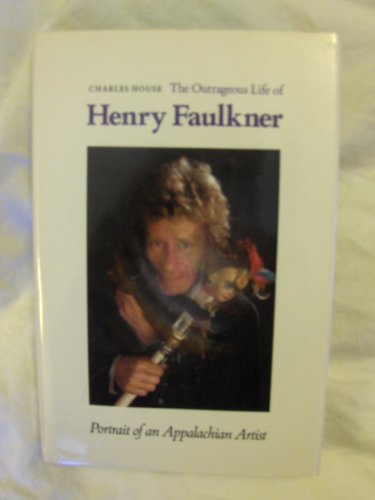 

The Outrageous Life of Henry Faulkner: Portrait of an Appalachian Artist