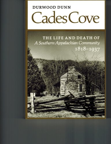 CADES COVE. The Life And Death Of A Southern Appalachian Community 1818-1837.