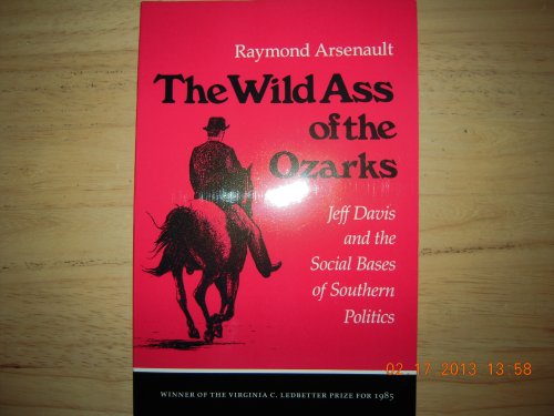 Wild Ass Of Ozarks: Jeff Davis Social Bases Southern Politics (9780870495694) by Arsenault, Raymond