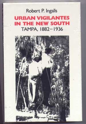 9780870495717: Urban Vigilantes in the New South: Tampa, 1882-1936