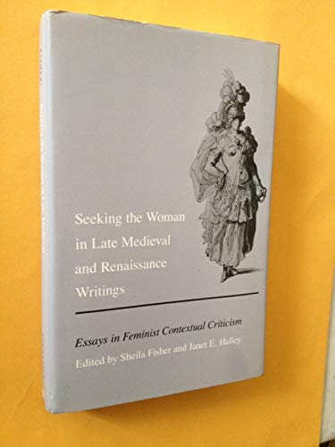 Beispielbild fr Seeking the Woman in Late Medieval and Renaissance Writings : Essays in Feminist Contextual Criticism zum Verkauf von Better World Books