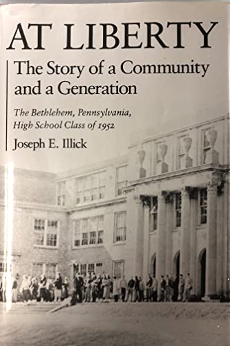 Stock image for At Liberty: The Story of a Community and a Generation: The Bethlehem, Pennsylvania, High School Class of 1952 for sale by HPB-Red