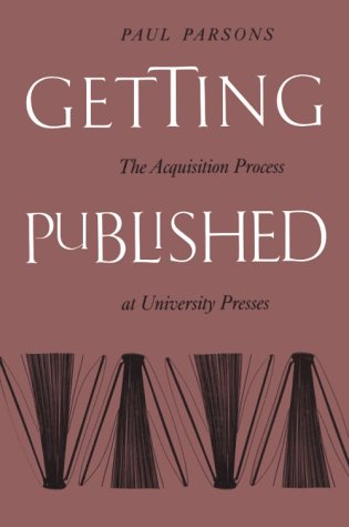 Stock image for Getting Published: The Acquisition Process at University Presses for sale by Downtown Atlantis Books