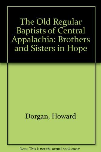 Stock image for The Old Regular Baptists of Central Appalachia: Brothers and Sisters in Hope for sale by Lowry's Books