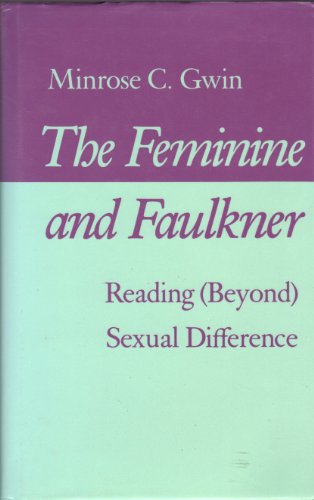 Beispielbild fr Feminine and Faulkner : Reading [Beyond] Sexual Difference zum Verkauf von Better World Books