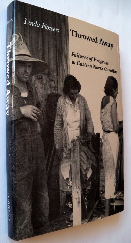 Stock image for Throwed Away : Failures of Progress in Eastern North Carolina for sale by Better World Books