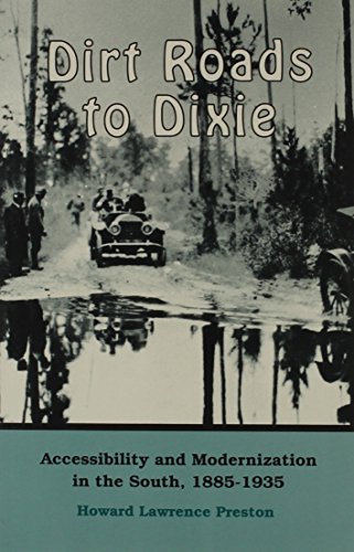 Imagen de archivo de Dirt Roads to Dixie: Accessibility and Modernization in the South, 1885-1935 a la venta por Ergodebooks