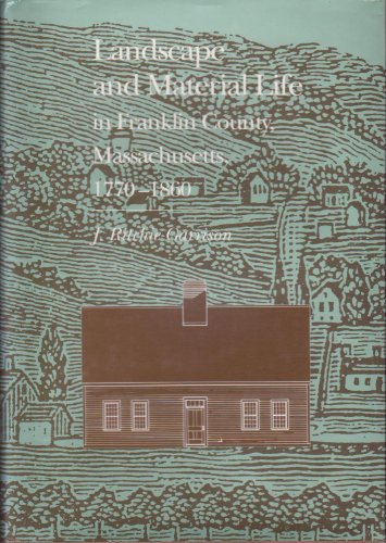 Stock image for Landscape and Material Life in Franklin County, Massachusetts, 1770-1860. for sale by G. & J. CHESTERS