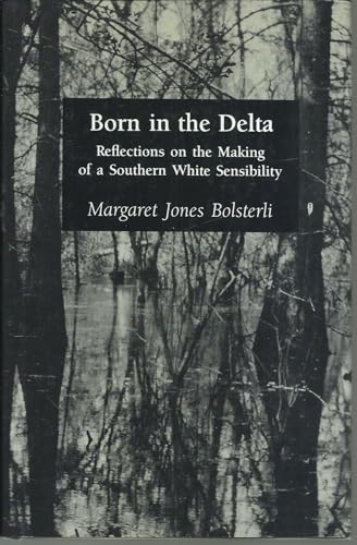 Stock image for Born in the Delta : Reflections on the Making of a Southern White Sensibility for sale by Better World Books