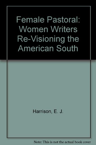 Imagen de archivo de Female Pastoral: Women Writers Re-Visioning the American South a la venta por Books From California