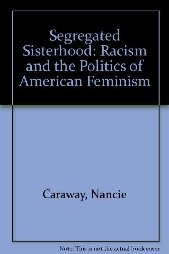 Beispielbild fr Segregated Sisterhood : Racism Politics American Feminism zum Verkauf von Better World Books