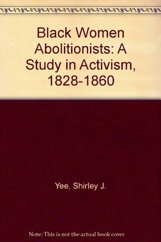 Black Women Abolitionists: A Study in Activism, 1828-1860