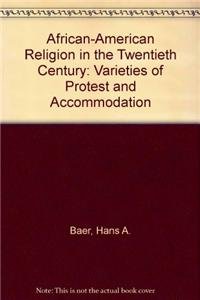 African-American Religion in the Twentieth Century: Varieties of Protest and Accommodation (9780870497469) by Baer, Hans A; Singer, Professor Merrill