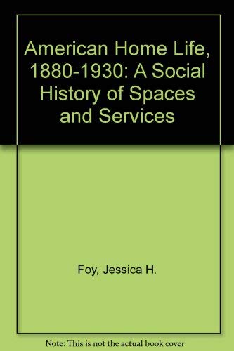 Beispielbild fr American Home Life, 1880-1930: A Social History of Spaces and Services zum Verkauf von GoldBooks
