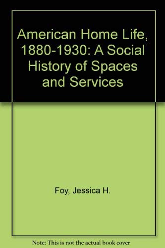 9780870497599: American Home Life, 1880-1930: A Social History of Spaces and Services