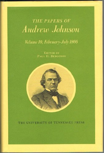 Stock image for The Papers of Andrew Johnson, Vol. 10: February-July 1866 for sale by Reader's Corner, Inc.