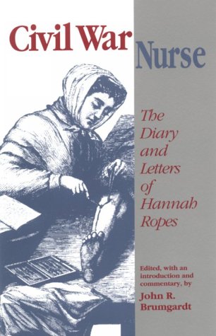 Stock image for Civil War Nurse: The Diary and Letters of Hannah Ropes for sale by Wonder Book