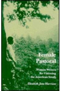 Imagen de archivo de Female Pastoral : Women Writers Re-Visioning American South a la venta por Better World Books