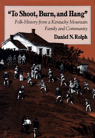 Beispielbild fr To Shoot, Burn, and Hang: Folk-history from a Kentucky Mountain Family and Community zum Verkauf von Books Unplugged