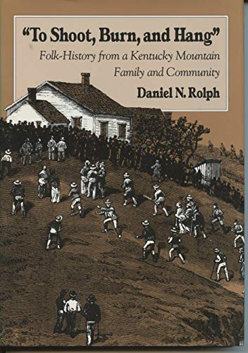 9780870498442: To Shoot, Burn, and Hang: Folk-History from a Kentucky Mountain Family and Community