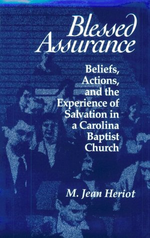 9780870498503: Blessed Assurance: Beliefs, Actions, and the Experience of Salvation in a Carolina Baptist Church: Beliefs Action Experience