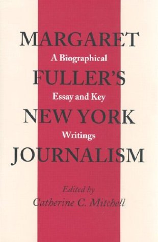 Stock image for Margaret Fuller's New York Journalism: A Biographical Essay and Key Writings for sale by HPB-Red