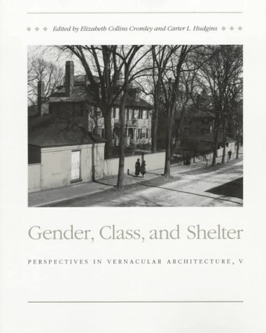 Gender, Class, and Shelter: Perspectives in Vernacular Architecture V (Perspectives in Vernacular...