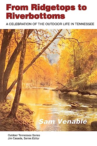 Stock image for From Ridgetops To Riverbottoms: Celebration Outdoor Life In Tennessee (Outdoor Tennessee Series) for sale by Once Upon A Time Books