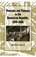 Beispielbild fr Peasants and Tobacco in the Dominican Republic, 1870-1930 zum Verkauf von West With The Night