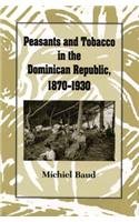 9780870498916: Peasants and Tobacco in the Dominican Republic, 1870-1930