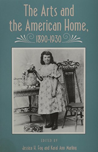 Beispielbild fr Arts And American Home: 1890-1930 (Vernacular Architecture, Material Culture, American History) zum Verkauf von Chaparral Books