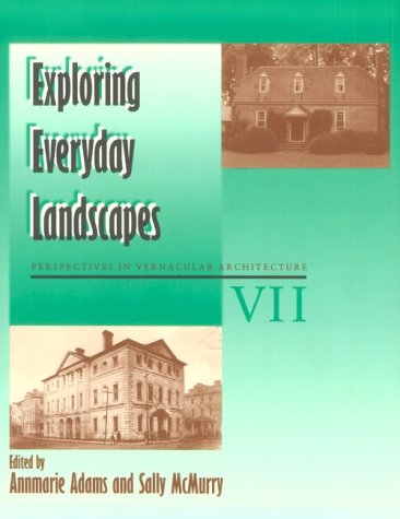 Imagen de archivo de Exploring Everyday Landscapes: Perspectives in Vernacular Architecture VII (Perspectives in Vernacular Architecture) a la venta por Jackson Street Booksellers