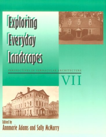 Stock image for Exploring Everyday Landscapes: Perspectives in Vernacular Architecture VII (Perspectives in Vernacular Architecture) for sale by Jackson Street Booksellers