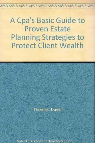 A Cpa's Basic Guide to Proven Estate Planning Strategies to Protect Client Wealth (9780870512933) by Thomas, David; Toal, Margaret L.; American Institute Of Certified Public Accountants