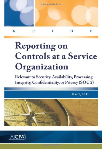 9780870519604: Guide-Reporting on Controls at a Service Organization : Relevant to Security, Availability, Processing Integrity, Confidentiality, or Privacy (SOC 2), May 1 2011