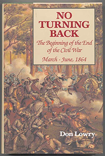 No Turning Back: The Beginning of the End of the Civil War March - June, 1864.