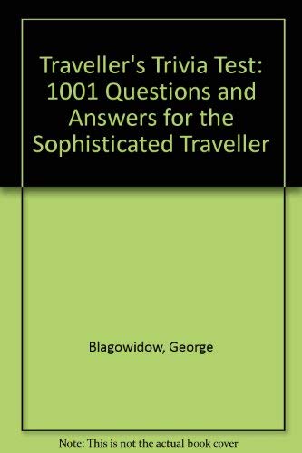 Imagen de archivo de Traveller's Trivia Test: 1001 Questions and Answers for the Sophisticated Traveller a la venta por Ken's Book Haven