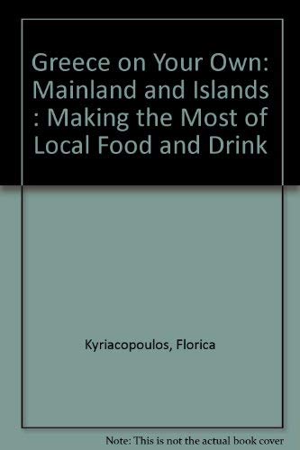 Beispielbild fr Greece on Your Own : Mainland and Islands : Making the Most of Local Food and Drink zum Verkauf von June Samaras