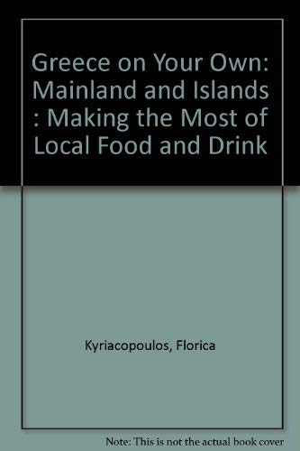 Greece on Your Own : Mainland and Islands : Making the Most of Local Food and Drink