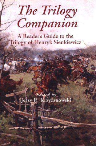 The Trilogy Companion: A Reader's Guide To The Trilogy Of Henryk Sienkiewicz.