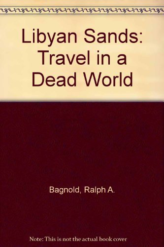 Libyan Sands : Travel in a Dead World - Bagnold, Ralph A.