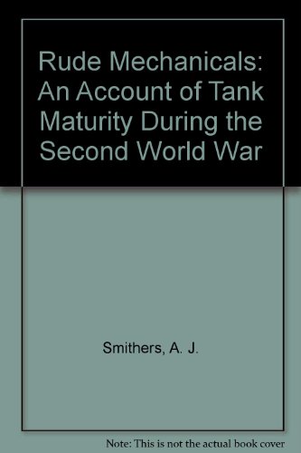 9780870524998: Rude Mechanicals: An Account of Tank Maturity During the Second World War