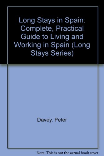 Long Stays in Spain: Complete, Practical Guide to Living and Working in Spain (Long Stays Series) (9780870525971) by Davey, Peter