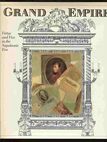 Beispielbild fr Grand Empire: Virtue and Vice in the Napoleonic Era zum Verkauf von Argosy Book Store, ABAA, ILAB