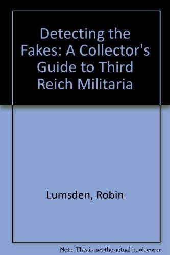 Stock image for Detecting the Fakes: A Collector's Guide to Third Reich Militaria for sale by HPB-Emerald