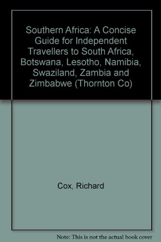 Southern Africa: A Concise Guide for Independent Travellers to South Africa, Botswana, Lesotho, Namibia, Swaziland, Zambia and Zimbabwe (Thornton Co) (9780870528552) by Cox, Richard