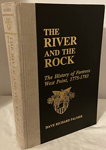 Imagen de archivo de The River and the Rock: The History of Fortress West Point, 1775-1783 a la venta por Keeps Books