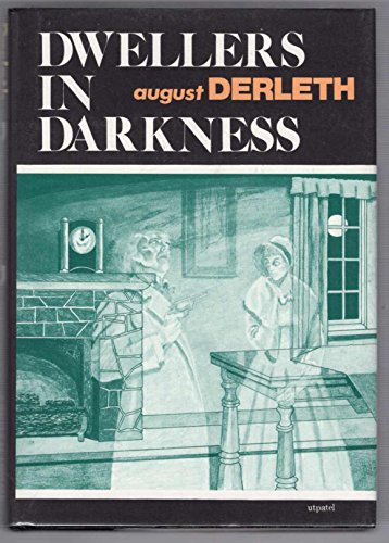 Dwellers in Darkness - [Contents: the Ghost Walk. --The Ormolu Clock. --A Knocking in the Wall. --The Lost Path. --The Place of Desolation. --The Patchwork Quilt. --The Island out of Space. --The Night Road. --Come to Me. --Memoir for Lucas Payne.] - Derleth, August William (1909-1971)